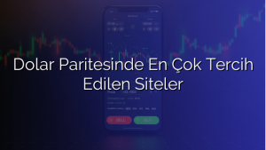 Dolar Paritesinde En Çok Tercih Edilen Siteler